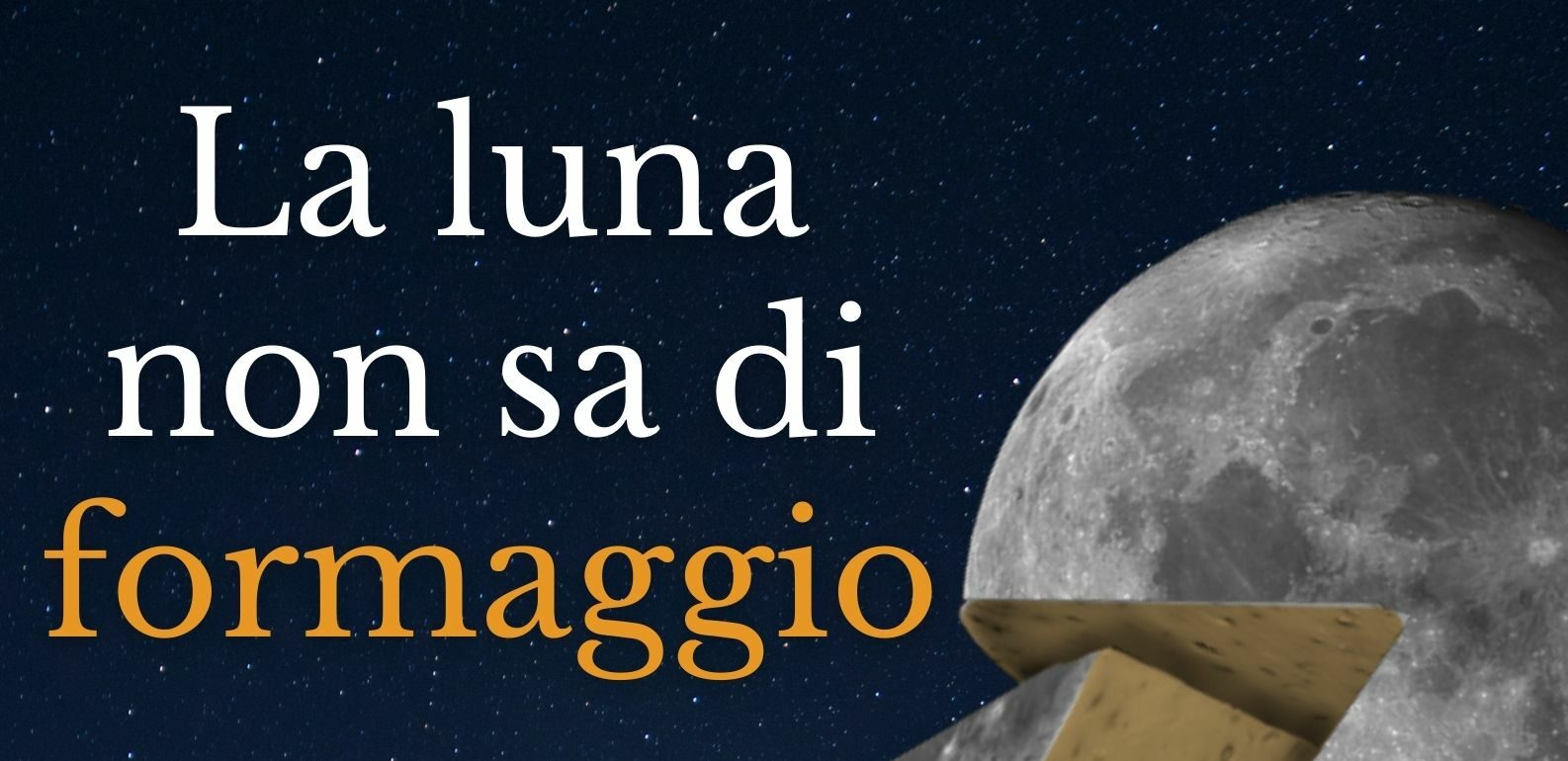 Scopri di più sull'articolo La luna non sa di formaggio